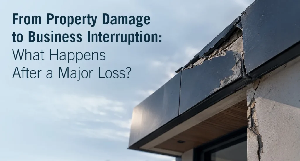 From Property Damage to Business Interruption: What Happens After a Major Loss?